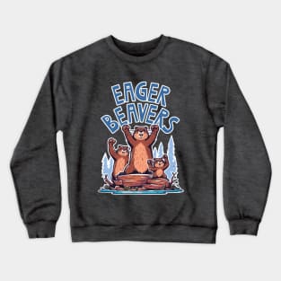 Eager Beavers, the task accomplishment and productivity master. Busy beavers, work ethic, team players, workplace inspiration, personal growth and development Crewneck Sweatshirt